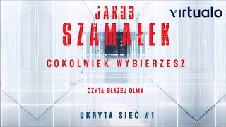 Jakub Szamałek quotUkryta sieć Cokolwiek wybierzeszquot audiobook Czyta Błażej Olma [upl. by Danielson]