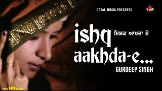 Gurdeep Singh  Ishq Akhda E  Goyal Music  Punjabi Ghazal  Punjabi Old Songs Hits [upl. by Elsa738]