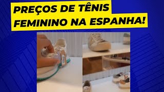 Preço do Tênis Feminino na Espanha [upl. by Voss]