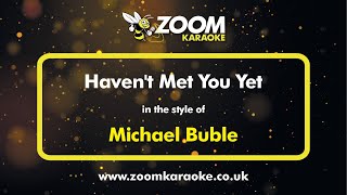 Michael Buble  Havent Met You Yet  Karaoke Version from Zoom Karaoke [upl. by Meier]