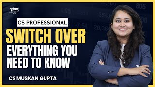 Switchover Everything you need to know  CS Professional  CS Muskan Gupta [upl. by Ysus]