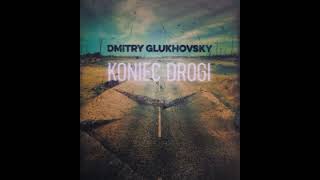 Koniec Drogi  Dmitry Glukhovsky  AUDIOBOOK [upl. by Llegna954]