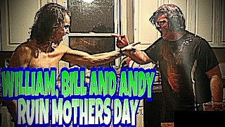 WILLIAM BILL AND ANDY RUIN MOTHERS DAY [upl. by Marder113]