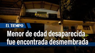 Espeluznante crimen en Cali menor de edad desaparecida fue encontrada desmembrada I El Tiempo [upl. by Chemash]