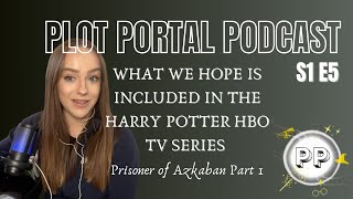 Plot Portal S1 E5  What We Hope HBO Include In The Harry Potter TV Series Prisoner of Azkaban P1 [upl. by Ayk863]