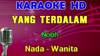 YANG TERDALAM  Noah  KARAOKE Nada Wanita [upl. by Ainsley]