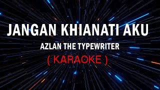 JANGAN KHIANATI AKU  azlan the typewriter KARAOKE [upl. by Gibb615]