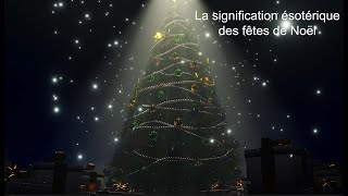 LA SIGNIFICATION ÉSOTÉRIQUE DES FÊTES DE NOËL [upl. by Leatri992]