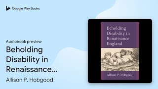 Beholding Disability in Renaissance England by Allison P Hobgood · Audiobook preview [upl. by Aronel]