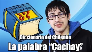 Diccionario del chilenito 5  Cachay [upl. by Weinrich]