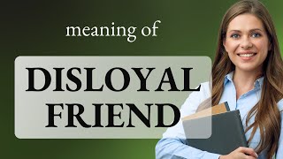 Understanding the Phrase quotDisloyal Friendquot [upl. by Lucey481]