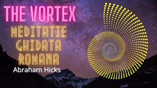 Meditatia “Intrarea in Vortex”  Legea Atractiei  Abraham Hicks meditatie ghidata [upl. by Gal981]