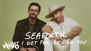 Seaforth  What I Get for Loving You Official Audio [upl. by Entwistle]