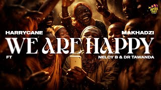 HarryCane amp MakhadziWe are happy feat Dr Tawanda Official Audio [upl. by Dewitt]