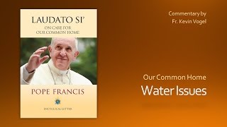 Laudato Si  Water Issues [upl. by Azyl227]