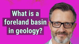 What is a foreland basin in geology [upl. by Albers81]