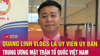 Tin tức 24h mới Tin tối 1810 Cập nhật Quang Linh Vlogs là tân ủy viên UBTW Mặt trận Tổ quốc [upl. by Arbmahs]