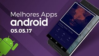 Melhores apps para Android 05052017 [upl. by Ariella]