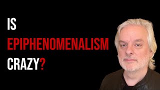 The Case Against Epiphenomenalism [upl. by Harutek]