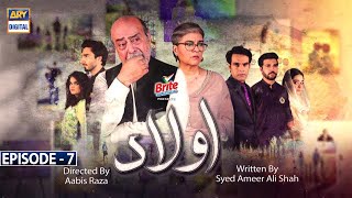 Aulaad Episode 7  Presented By Brite  2nd Feb 2021  ARY Digital Drama [upl. by Cloe]