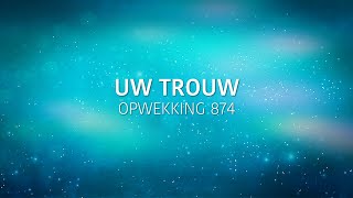 Opwekking 874  Uw trouw lyric video [upl. by Essex]