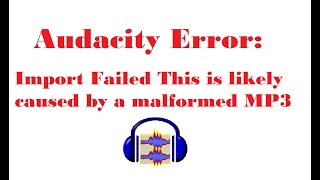 Audacity Error  Import Failed This is likely caused by a malformed MP3 [upl. by Assetan]