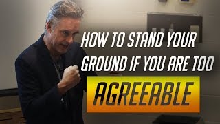 Jordan Peterson on How To Stand Your Ground If You Are Too Agreeable [upl. by Atirhs]