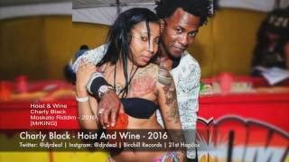 Charly Black Hoist And Wine Extended MrKING Moskato Riddim March 2016 [upl. by Aicekat405]