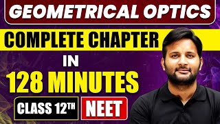 GEOMETRICAL OPTICS in 128 Minutes  Full Chapter Revision  Class 12th NEET [upl. by Ellenet353]