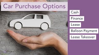 Car Purchase Options Cash Finance Lease Balloon Payment and Lease Takeover [upl. by Audrie569]