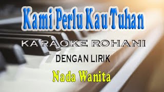 KAMI PERLU KAU TUHAN KARAOKE ROHANI NADA WANITA FDO [upl. by Garber766]