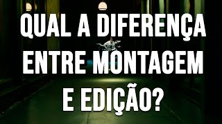 Qual a Diferença entre Montagem e Edição [upl. by Amlus]