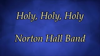 Holy Holy Holy  Norton Hall Band Lyrics [upl. by O'Meara373]