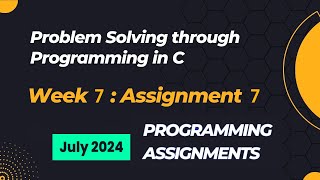 NPTEL Problem Solving Through Programming In C Week 7 Programming Assignments Answers  2024 July [upl. by Aissatan268]