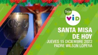 Misa de hoy ⛪ Jueves 15 de Diciembre 2022 Padre Wilson Lopera 🎄 Tele VID [upl. by Stratton]