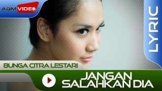 Bunga Citra Lestari  Jangan Salahkan Dia  Official Lyric Video [upl. by Vaughan]