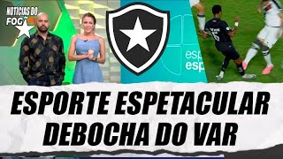 ESPORTE ESPETACULAR DEBOCHA DO VAR DE VASCO X BOTAFOGO TCHETCHE TEVE QUE LEVAR PONTOS NA CANELA [upl. by Arramat]