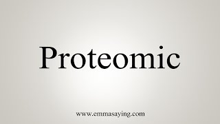 How To Say Proteomic [upl. by Henriques]