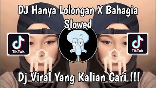 DJ HANYA LOLONGAN X BAHAGIA SLOWED  DJ KAU BOLEH MENANGIS DJ KOMANG VIRAL TIKTOK 2024 [upl. by Marcelia708]