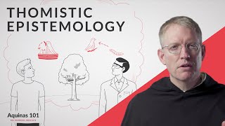 Thomistic Epistemology Aquinas 101 [upl. by Germaine]