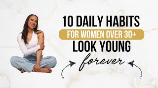 10 daily habits to LOOK YOUNG forever  for WOMEN OVER 30 [upl. by Lorak]