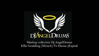 Dj AngelDrums Mashup collection Ellie Goulding MIracle Vs Dunne Espiral [upl. by Cusick]