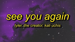 Tyler The Creator  See You Again Lyrics ft Kali Uchis  ok ok ok lalala [upl. by Phillips]