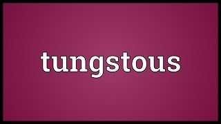 Tungstous Meaning [upl. by Nyahs]