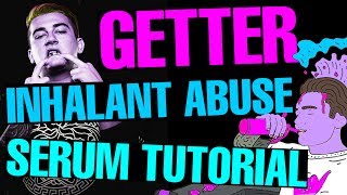 Getter quotInhalant Abusequot Dropsynth Serum TutorialRemake FREE PRESET [upl. by Sivatnod580]