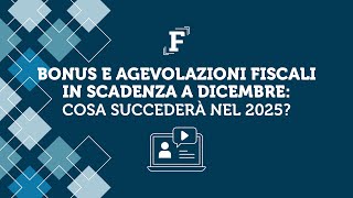 Bonus e agevolazioni fiscali in scadenza a dicembre cosa succederà nel 2025 [upl. by Uv]