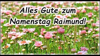 Alles Gute zum Namenstag Raimund Grüße Wünsche [upl. by Cozmo940]