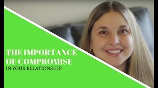 The Importance Of Compromise In Your Relationship [upl. by Coridon]