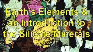 Earths Elements and an Introduction to the Silicate minerals [upl. by Oretna556]