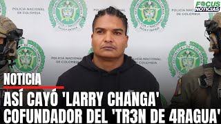 Así Cayó LARRY CHANGA Cofundador de la PELIGROSA Banda TR3N de AR4GU4 Era Buscado 196 PAÍSES F [upl. by Fiann]